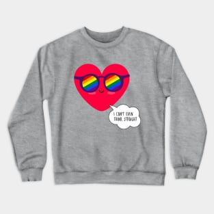 I can't even think straight - LGBT Valentines day Crewneck Sweatshirt